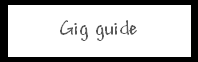 Gig guide